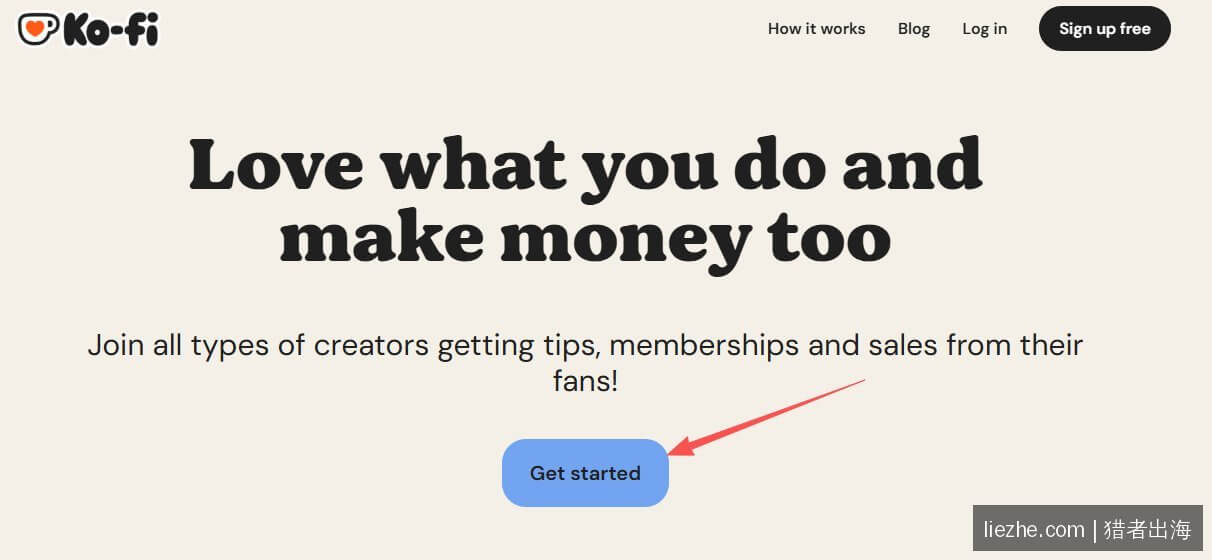 Ko-fi官网首页:Love what you do and make money too 立即点击Get started注册