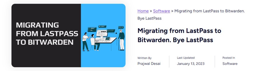 一位技术作者公开的文章Migrating from LastPass to Bitwarden. Bye LastPass,最后更新于2023年1月13日