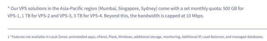 OVHcloud官网原文：孟买、新加坡、悉尼VPS每月流量VPS-1 500GB、VPS-2和VPS-3 1TB、VPS-4 3TB，超出限速10Mbps；Local Zone不提供Windows等功能